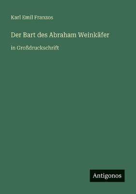 Der Bart des Abraham Weinkäfer: in Großdruckschrift - Karl Emil Franzos - cover