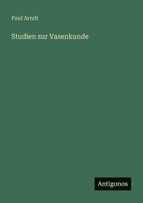 Studien zur Vasenkunde - Paul Arndt - cover