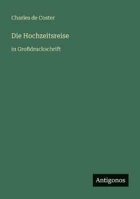 Die Hochzeitsreise: in Großdruckschrift - Charles De Coster - cover