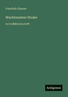 Wachtmeister Studer: in Großdruckschrift - Friedrich Glauser - cover
