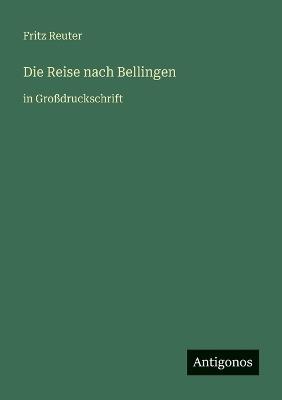 Die Reise nach Bellingen: in Großdruckschrift - Fritz Reuter - cover