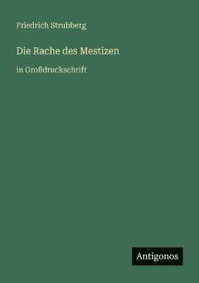 Die Rache des Mestizen: in Großdruckschrift - Friedrich Strubberg - cover