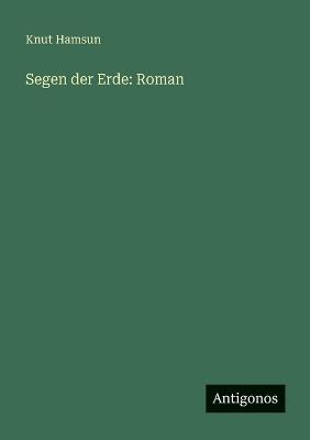 Segen der Erde: Roman - Knut Hamsun - cover