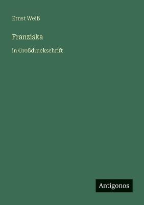 Franziska: in Großdruckschrift - Ernst Weiß - cover