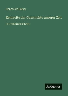 Kehrseite der Geschichte unserer Zeit: in Großdruckschrift - Honoré de Balzac - cover