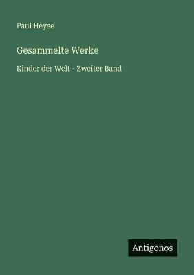 Gesammelte Werke: Kinder der Welt - Zweiter Band - Paul Heyse - cover