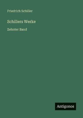 Schillers Werke: Zehnter Band - Friedrich Schiller - cover