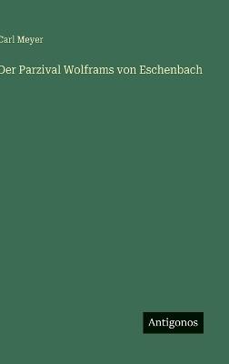 Der Parzival Wolframs von Eschenbach - Carl Meyer - cover