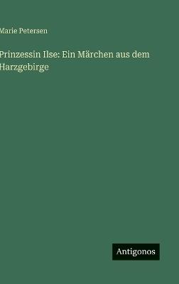 Prinzessin Ilse: Ein Märchen aus dem Harzgebirge - Marie Petersen - cover