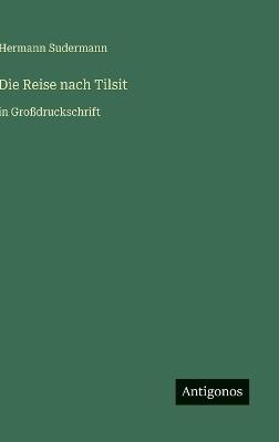 Die Reise nach Tilsit: in Großdruckschrift - Hermann Sudermann - cover