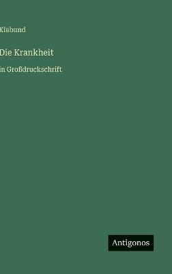 Die Krankheit: in Großdruckschrift - Klabund - cover