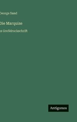 Die Marquise: in Großdruckschrift - George Sand - cover