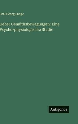 Ueber Gemüthsbewegungen: Eine Psycho-physiologische Studie - Carl Georg Lange - cover