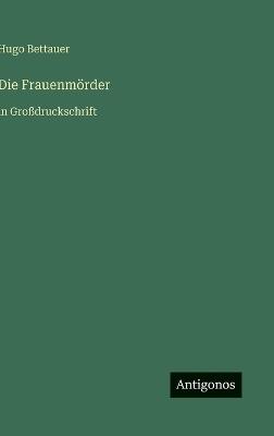 Die Frauenmörder: in Großdruckschrift - Hugo Bettauer - cover