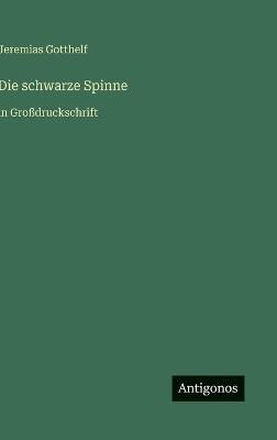 Die schwarze Spinne: in Großdruckschrift - Jeremias Gotthelf - cover