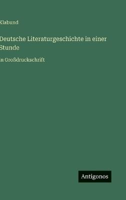 Deutsche Literaturgeschichte in einer Stunde: in Großdruckschrift - Klabund - cover