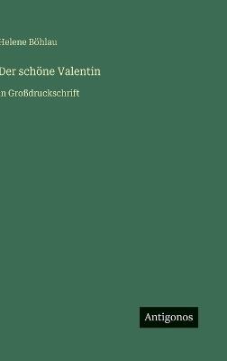 Der schöne Valentin: in Großdruckschrift - Helene Böhlau - cover