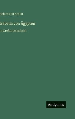 Isabella von Ägypten: in Großdruckschrift - Achim Von Arnim - cover