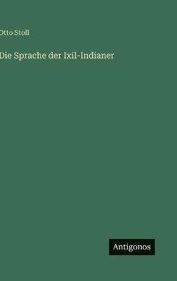 Die Sprache der Ixil-Indianer - Otto Stoll - cover