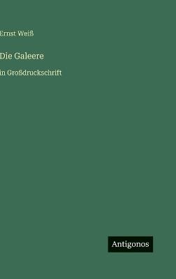 Die Galeere: in Großdruckschrift - Ernst Weiß - cover