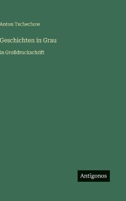 Geschichten in Grau: in Großdruckschrift - Anton Tschechow - cover