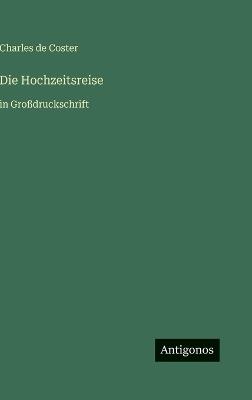 Die Hochzeitsreise: in Großdruckschrift - Charles De Coster - cover