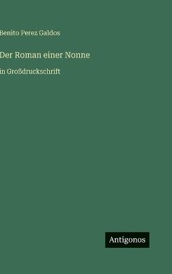 Der Roman einer Nonne: in Großdruckschrift - Benito Perez Galdos - cover