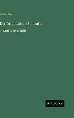 Der Dreimaster Zukunft: in Großdruckschrift - Jonas Lie - cover