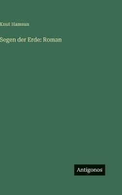 Segen der Erde: Roman - Knut Hamsun - cover
