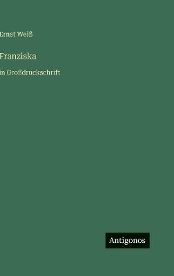Franziska: in Großdruckschrift - Ernst Weiß - cover