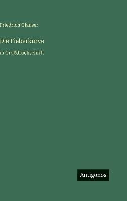 Die Fieberkurve: in Großdruckschrift - Friedrich Glauser - cover