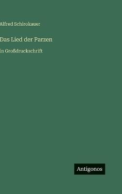 Das Lied der Parzen: in Großdruckschrift - Alfred Schirokauer - cover