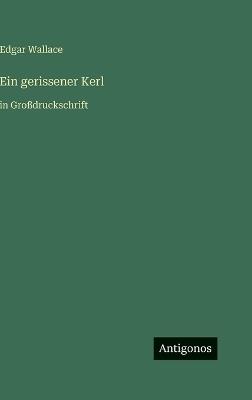 Ein gerissener Kerl: in Großdruckschrift - Edgar Wallace - cover