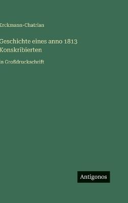Geschichte eines anno 1813 Konskribierten: in Großdruckschrift - Erckmann-Chatrian - cover