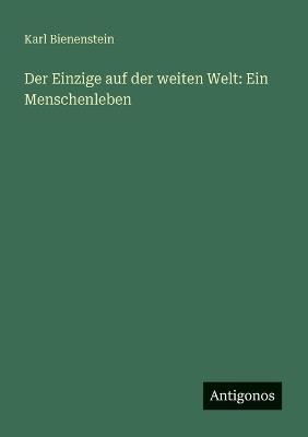Der Einzige auf der weiten Welt: Ein Menschenleben - Karl Bienenstein - cover