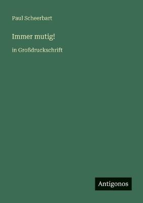 Immer mutig!: in Großdruckschrift - Paul Scheerbart - cover