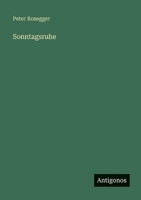 Sonntagsruhe - Peter Rosegger - cover