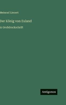 Der König von Euland: in Großdruckschrift - Meinrad Lienert - cover