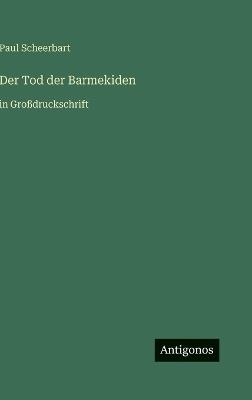 Der Tod der Barmekiden: in Großdruckschrift - Paul Scheerbart - cover