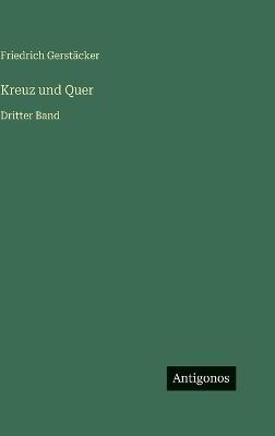 Kreuz und Quer: Dritter Band - Friedrich Gerstäcker - cover