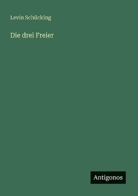 Die drei Freier - Levin Schücking - cover