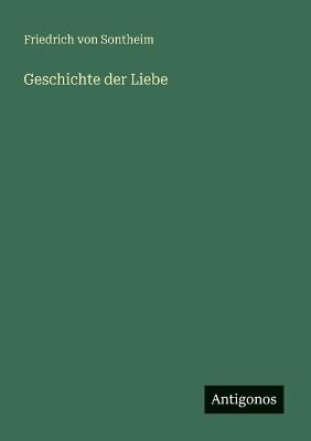 Geschichte der Liebe - Friedrich Von Sontheim - cover