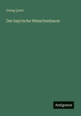 Der bayrische Watschenbaum - Georg Queri - cover