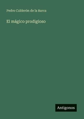 El mágico prodigioso - Pedro Calderón de la Barca - cover