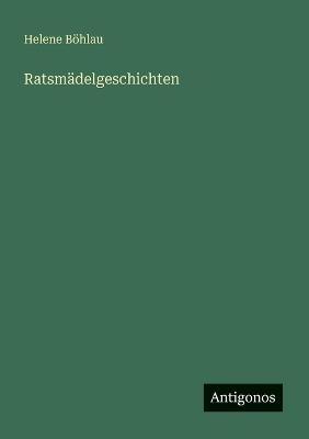 Ratsmädelgeschichten - Helene Böhlau - cover