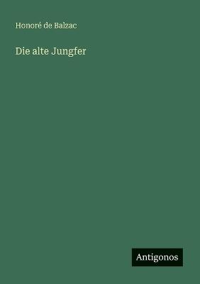 Die alte Jungfer - Honoré de Balzac - cover