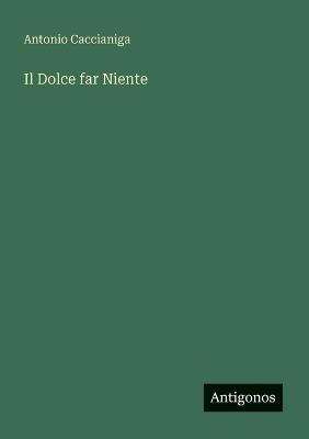 Il Dolce far Niente - Antonio Caccianiga - cover