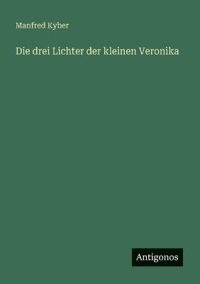 Die drei Lichter der kleinen Veronika - Manfred Kyber - cover