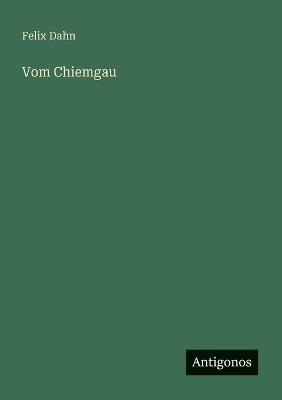 Vom Chiemgau - Felix Dahn - cover