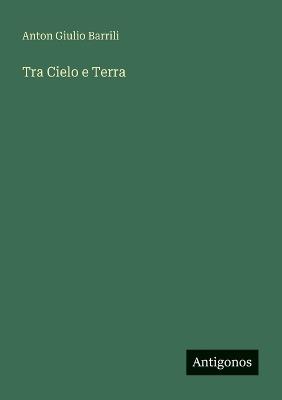 Tra Cielo e Terra - Anton Giulio Barrili - cover